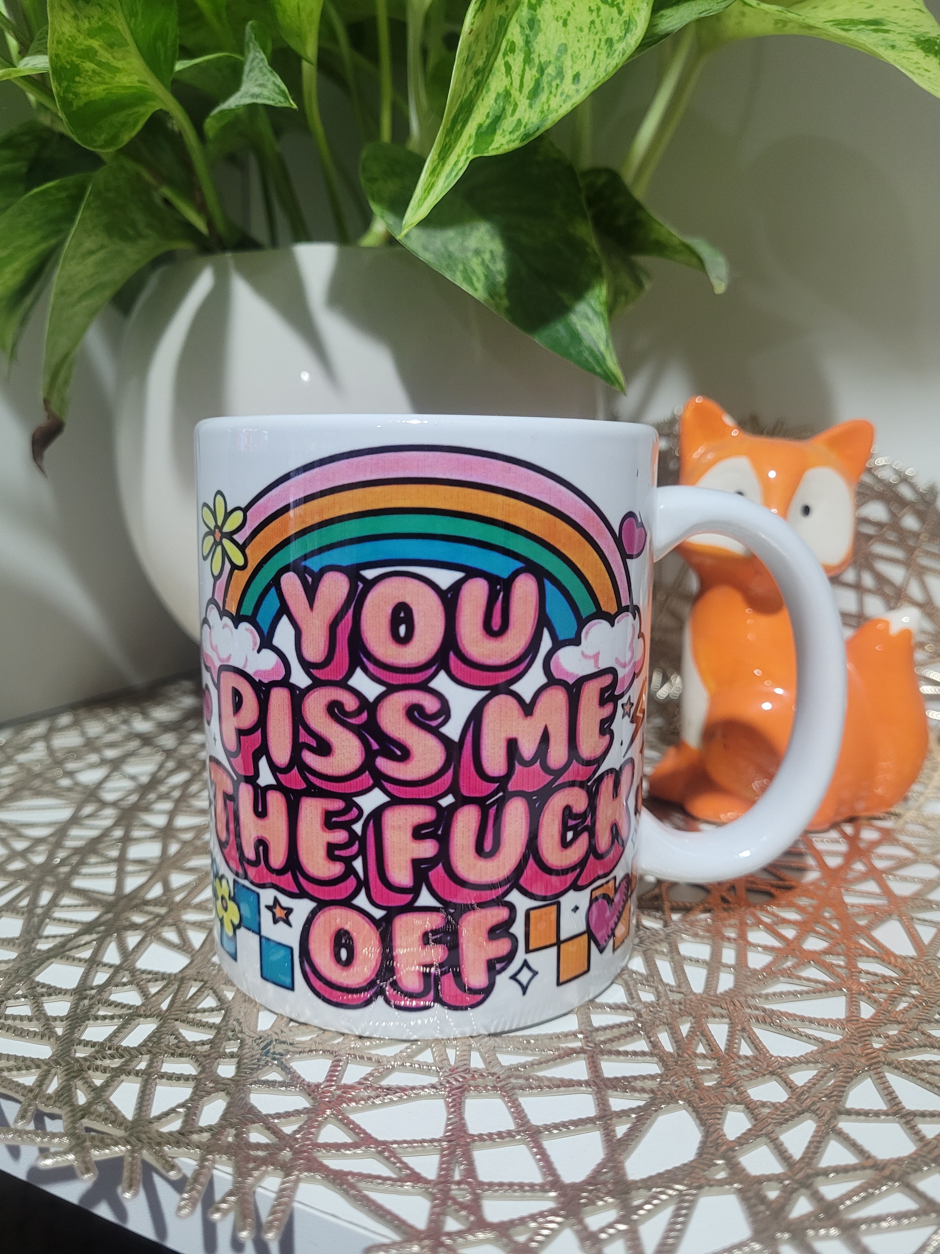 You piss me the fuck off